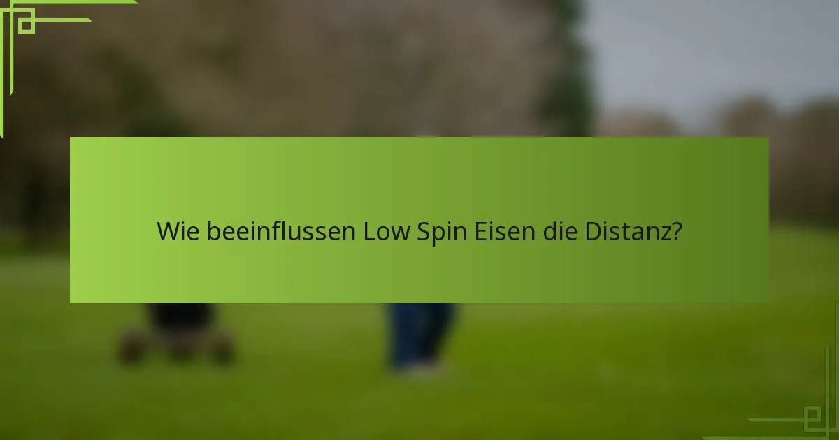 Wie beeinflussen Low Spin Eisen die Distanz?