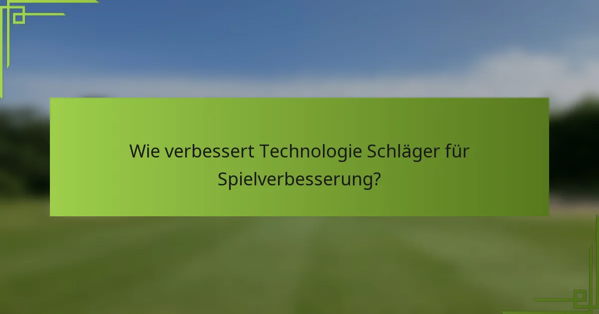 Wie verbessert Technologie Schläger für Spielverbesserung?